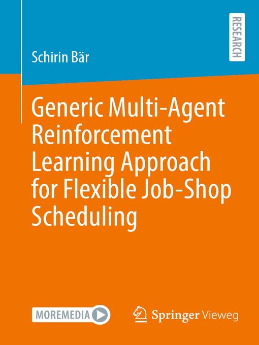 Title details for Generic Multi-Agent Reinforcement Learning Approach for Flexible Job-Shop Scheduling by Schirin Bär - Available
